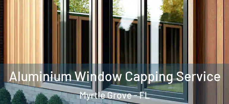  Aluminium Window Capping Service Myrtle Grove - FL