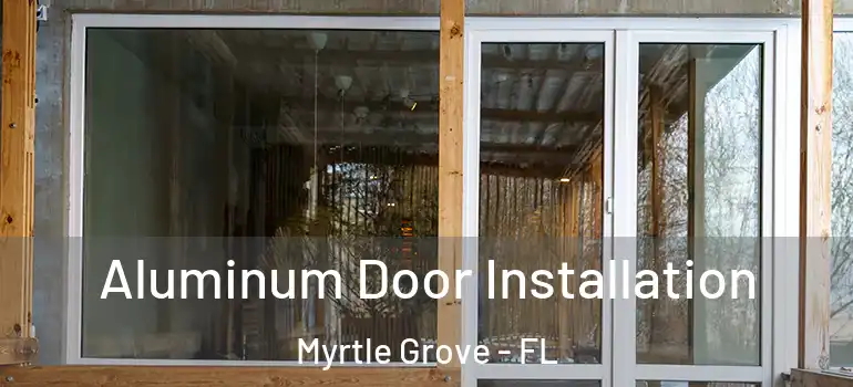  Aluminum Door Installation Myrtle Grove - FL