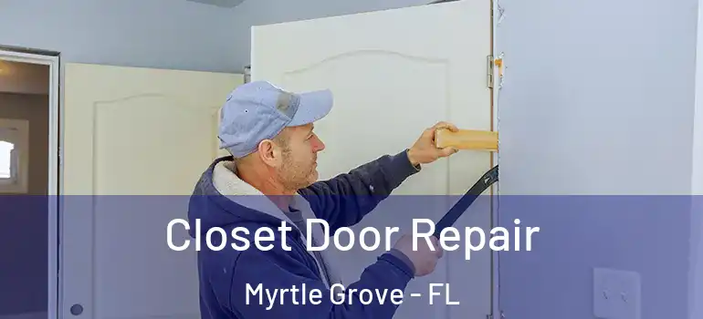  Closet Door Repair Myrtle Grove - FL