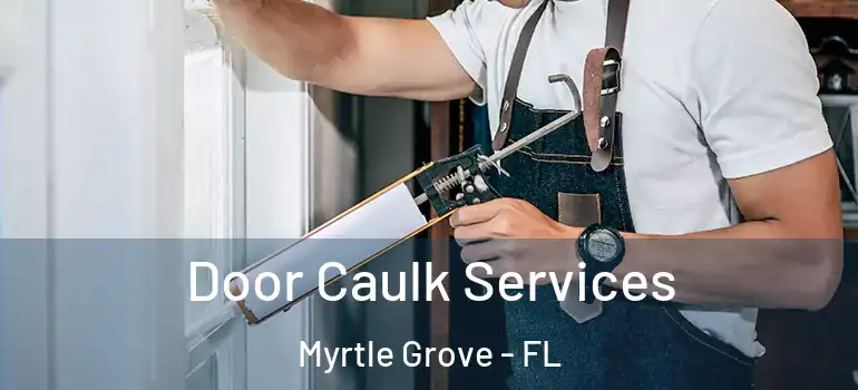  Door Caulk Services Myrtle Grove - FL