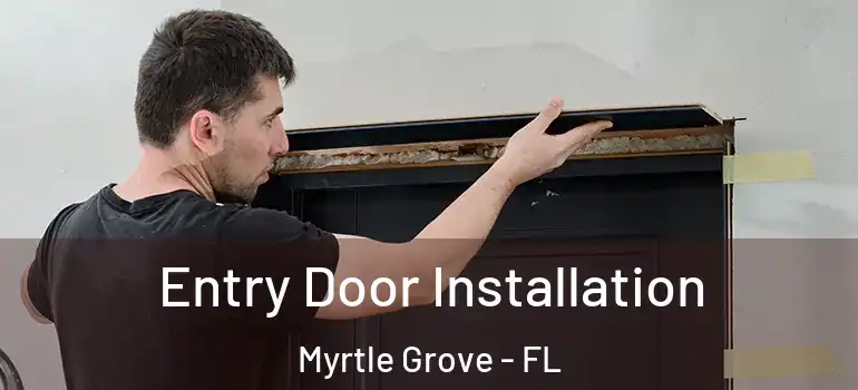  Entry Door Installation Myrtle Grove - FL