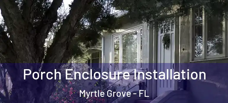  Porch Enclosure Installation Myrtle Grove - FL