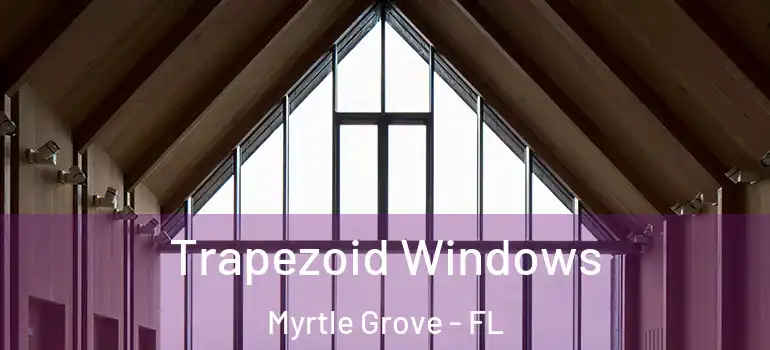  Trapezoid Windows Myrtle Grove - FL