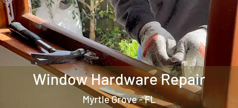  Window Hardware Repair Myrtle Grove - FL